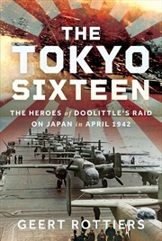 Buy Tokyo Sixteen: The Heroes of Doolittle's Raid on Japan in April 1942