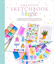 Buy Creative Sketchbook Magic: 30 Easy & Joyful Lessons to Unlock the Artist Within
