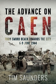 Buy Advance on Caen: From Sword Beach Towards the City, 6-9 June 1944