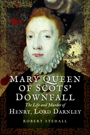 Buy Mary Queen of Scots' Downfall: The Life and Murder of Henry, Lord Darnley