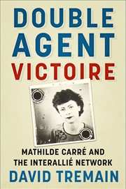 Buy Double Agent Victoire: Mathilde Carré And The Interallié Network