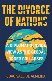 Buy Divorce of Nations: A Diplomat's Inside View as the Global Order Collapses