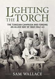 Buy Lighting the Torch: The Tunisian Campaign and Forging an Allied Way of War 1942-43