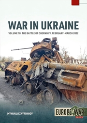 Buy War In Ukraine Volume 10: The Battle Of Chernihiv, February-March 2022