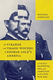 Buy The Strange and Tragic Wounds of George Cole's America