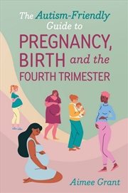 Buy The Autism-Friendly Guide To Pregnancy, Birth And The Fourth Trimester