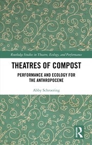 Buy Theatres Of Compost Performance And Ecology For The Anthropocene