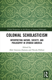 Buy Colonial Scholasticism Interpreting Nature, Society, And Philosophy In Spanish America