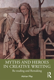 Buy Myths And Heroes In Creative Writing Re-Reading And Remaking