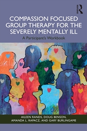 Buy Compassion Focused Group Therapy For The Severely Mentally Ill A Participant's Workbook