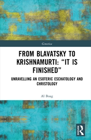 Buy From Blavatsky To Krishnamurti: “It Is Finished” Unravelling An Esoteric Eschatology And Christology