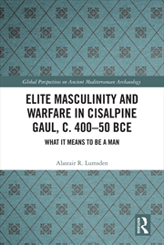 Buy Elite Masculinity And Warfare In Cisalpine Gaul, C. 400-50 Bce What It Means To Be A Man