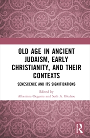 Buy Old Age In Ancient Judaism, Early Christianity, And Their Contexts Senescence And Its Significations