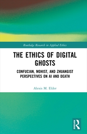 Buy Ethics Of Digital Ghosts Confucian, Mohist, And Zhuangist Perspectives On Ai And Death