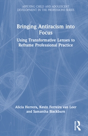 Buy Bringing Antiracism Into Focus Using Transformative Lenses To Reframe Professional Practice