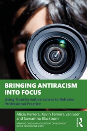 Buy Bringing Antiracism Into Focus Using Transformative Lenses To Reframe Professional Practice