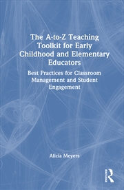 Buy A-To-Z Teaching Toolkit For Early Childhood And Elementary Educators Best Practices For Classroom Ma