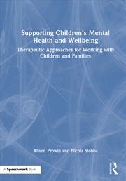 Buy Supporting Children’S Mental Health And Wellbeing Therapeutic Approaches For Working With Children A