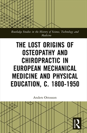 Buy Lost Origins Of Osteopathy And Chiropractic In European Mechanical Medicine And Physical Education,