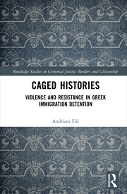 Buy Caged Histories Violence And Resistance In Greek Immigration Detention