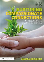 Buy Nurturing Compassionate Connections A Guide To Practitioner Empathy In The Early Years