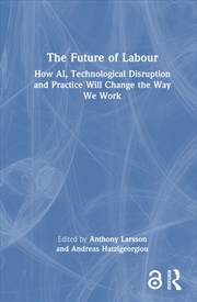 Buy Future Of Labour How Ai, Technological Disruption And Practice Will Change The Way We Work