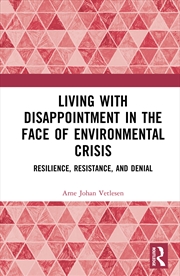 Buy Living With Disappointment In The Face Of Environmental Crisis Resilience, Resistance, And Denial