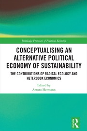 Buy Conceptualising An Alternative Political Economy Of Sustainability The Contributions Of Radical Ecol
