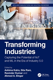 Buy Transforming Industries Capturing The Potential Of Iiot And Ml In The Era Of Industry 5.0