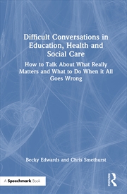 Buy Difficult Conversations In Education, Health And Social Care How To Talk About What Really Matters A