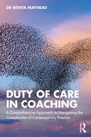 Buy Duty Of Care In Coaching A Comprehensive Approach To Navigating The Complexities Of Contemporary Pra