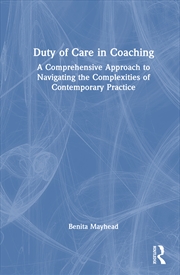 Buy Duty Of Care In Coaching A Comprehensive Approach To Navigating The Complexities Of Contemporary Pra