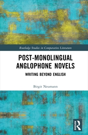 Buy Post-Monolingual Anglophone Novels Writing Beyond English
