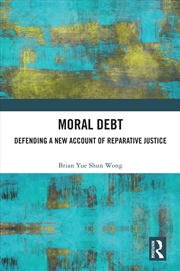 Buy Moral Debt Defending A New Account Of Reparative Justice