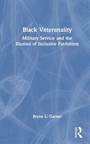 Buy Black Veteranality Military Service And The Illusion Of Inclusive Patriotism