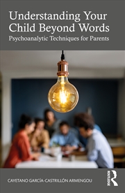 Buy Understanding Your Child Beyond Words Psychoanalytic Techniques For Parents
