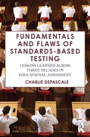 Buy Fundamentals And Flaws Of Standards-Based Testing Lessons Learned Across Three Decades In Educationa
