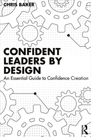 Buy Confident Leaders By Design An Essential Guide To Confidence Creation