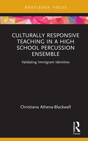 Buy Culturally Responsive Teaching In A High School Percussion Ensemble Validating Immigrant Identities