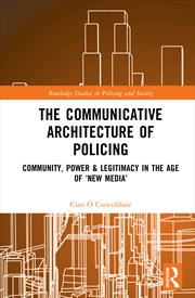 Buy Communicative Architecture Of Policing Community, Power And Legitimacy In The Age Of ‘New Media’