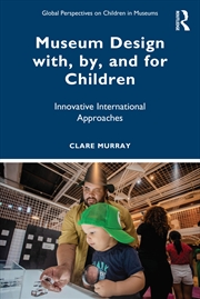 Buy Museum Design With, By, And For Children Innovative International Approaches