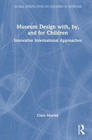 Buy Museum Design With, By, And For Children Innovative International Approaches