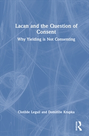 Buy Lacan And The Question Of Consent Why Yielding Is Not Consenting