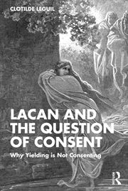 Buy Lacan And The Question Of Consent Why Yielding Is Not Consenting