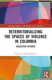 Buy Reterritorializing The Spaces Of Violence In Colombia Collective Efforts