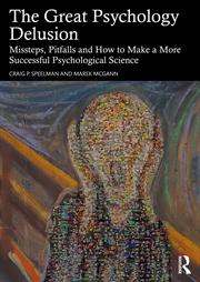 Buy Great Psychology Delusion Missteps, Pitfalls And How To Make A More Successful Psychological Science