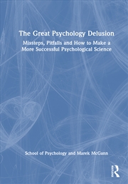 Buy Great Psychology Delusion Missteps, Pitfalls And How To Make A More Successful Psychological Science