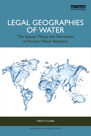 Buy Legal Geographies Of Water The Spaces, Places And Narratives Of Human-Water Relations