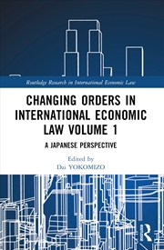 Buy Changing Orders In International Economic Law Volume 1 A Japanese Perspective