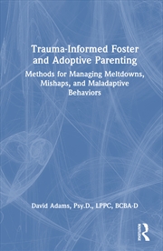 Buy Trauma-Informed Foster And Adoptive Parenting Methods For Managing Meltdowns, Mishaps, And Maladapti